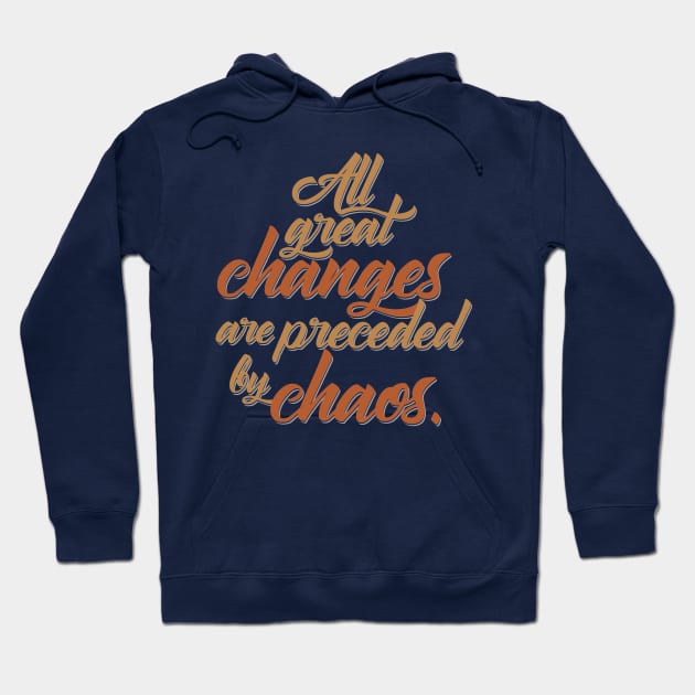 All Great Changes are Preceded by Chaos Hoodie by enricoalonzo